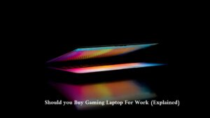 Should you Buy Gaming Laptop For Work (Explained)